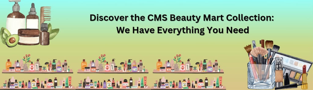 Discover the CMS Beauty Mart Collection: We Have Everything You Need
