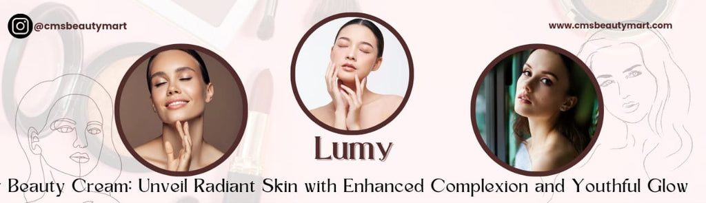 Lumy Beauty Cream Unveil Radiant Skin with Enhanced Complexion and Youthful Glow