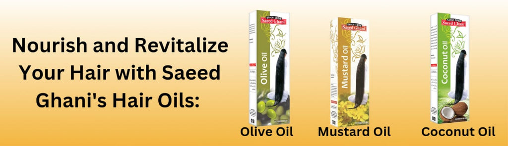 Nourish and Revitalize Your Hair with Saeed Ghani's Hair Oils: Olive Oil, Mustard Oil, and Coconut Oil