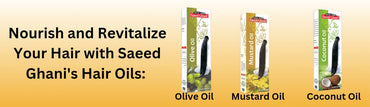 Nourish and Revitalize Your Hair with Saeed Ghani's Hair Oils: Olive Oil, Mustard Oil, and Coconut Oil