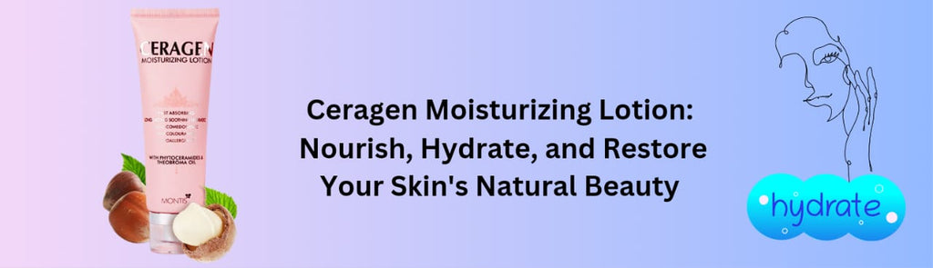 Ceragen Moisturizing Lotion: Nourish, Hydrate, and Restore Your Skin's Natural Beauty