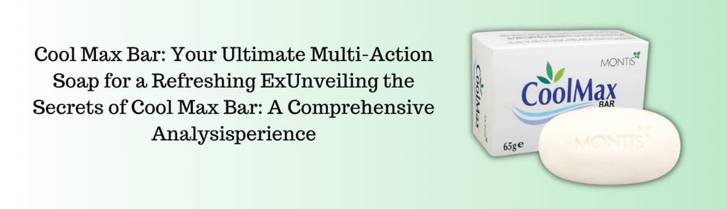 Cool Max Bar: Your Ultimate Multi-Action Soap for a Refreshing ExUnveiling the Secrets of Cool Max Bar: A Comprehensive Analysisperience