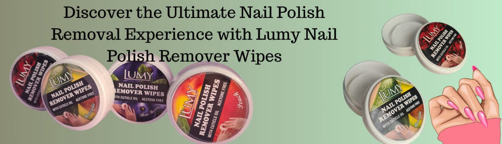 Discover the Ultimate Nail Polish Removal Experience with Lumy Nail Polish Remover Wipes