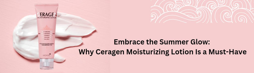 Embrace the Summer Glow: Why Ceragen Moisturizing Lotion Is a Must-Have