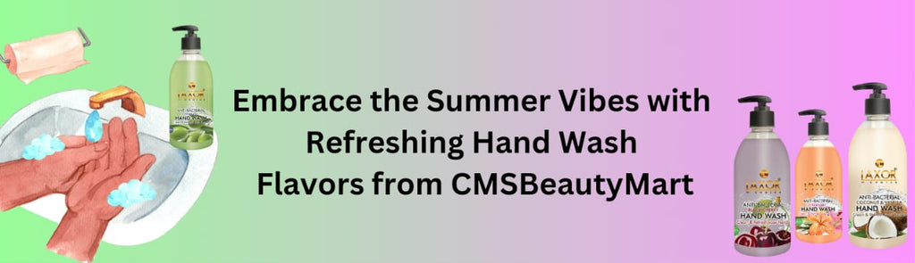 Embrace the Summer Vibes with Refreshing Hand Wash Flavors from CMSBeautyMart