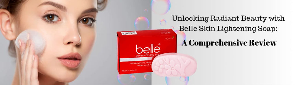 Unlocking Radiant Beauty with Belle Skin Lightening Soap: A Comprehensive Review