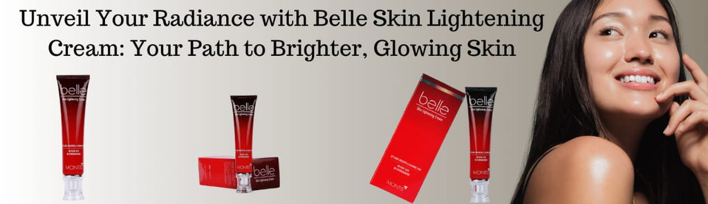 Unveil Your Radiance with Belle Skin Lightening Cream: Your Path to Brighter, Glowing Skin