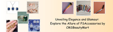 Unveiling Elegance and Glamour: Explore the Allure of FSAccessories by CMSBeautyMart - CMS BeautyMart